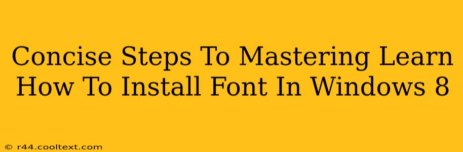 Concise Steps To Mastering Learn How To Install Font In Windows 8