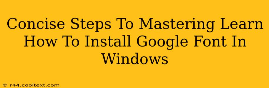 Concise Steps To Mastering Learn How To Install Google Font In Windows