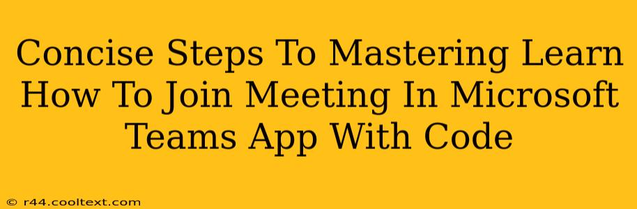 Concise Steps To Mastering Learn How To Join Meeting In Microsoft Teams App With Code