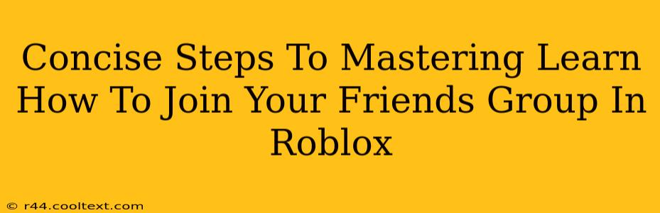 Concise Steps To Mastering Learn How To Join Your Friends Group In Roblox