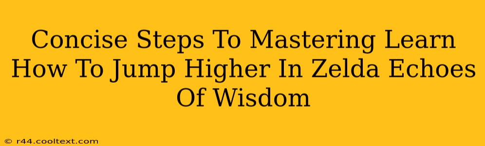 Concise Steps To Mastering Learn How To Jump Higher In Zelda Echoes Of Wisdom