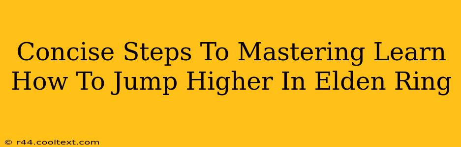 Concise Steps To Mastering Learn How To Jump Higher In Elden Ring