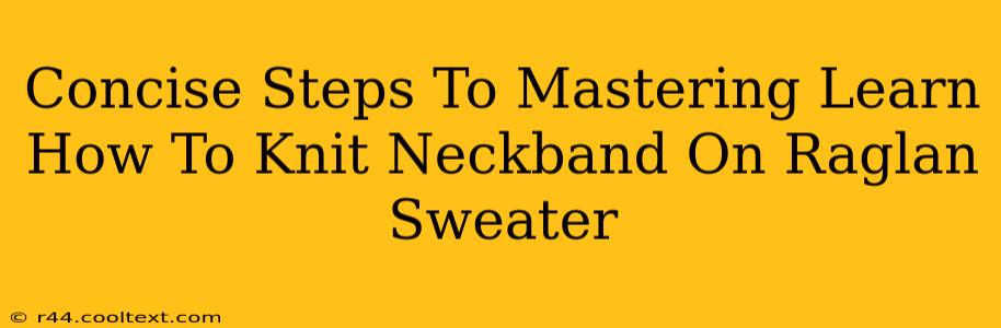 Concise Steps To Mastering Learn How To Knit Neckband On Raglan Sweater