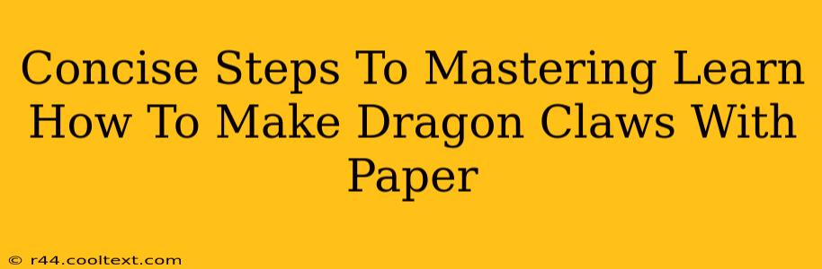 Concise Steps To Mastering Learn How To Make Dragon Claws With Paper