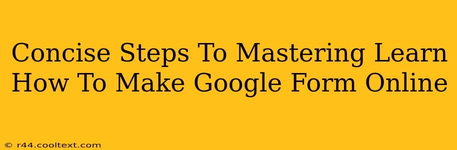 Concise Steps To Mastering Learn How To Make Google Form Online