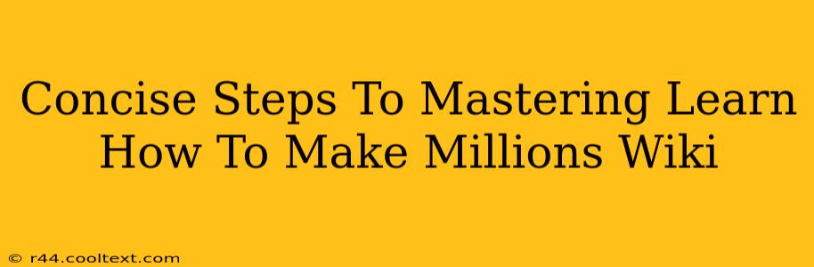 Concise Steps To Mastering Learn How To Make Millions Wiki