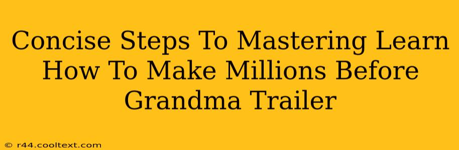 Concise Steps To Mastering Learn How To Make Millions Before Grandma Trailer