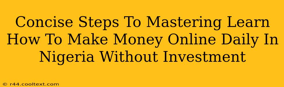 Concise Steps To Mastering Learn How To Make Money Online Daily In Nigeria Without Investment