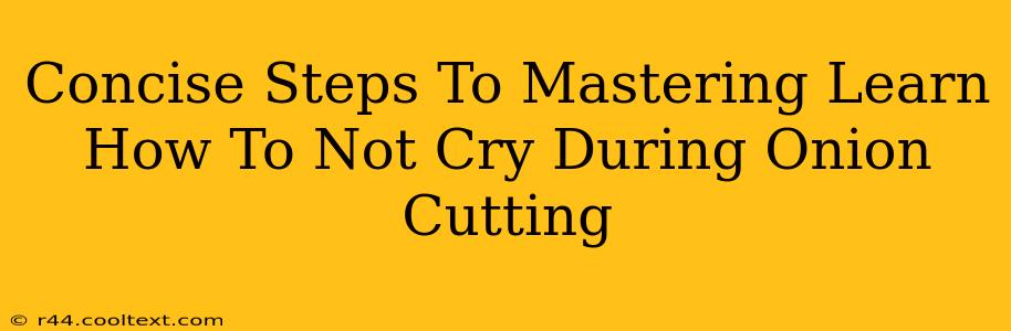 Concise Steps To Mastering Learn How To Not Cry During Onion Cutting