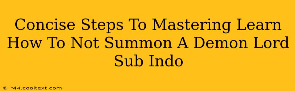 Concise Steps To Mastering Learn How To Not Summon A Demon Lord Sub Indo