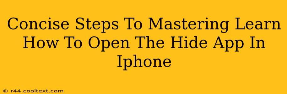 Concise Steps To Mastering Learn How To Open The Hide App In Iphone