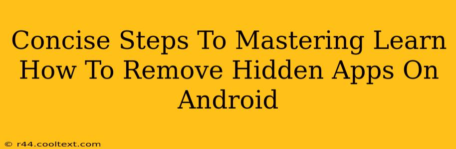 Concise Steps To Mastering Learn How To Remove Hidden Apps On Android