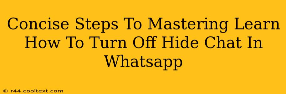 Concise Steps To Mastering Learn How To Turn Off Hide Chat In Whatsapp