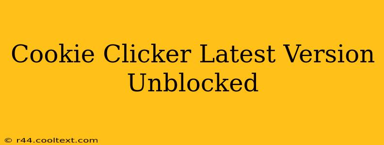 Cookie Clicker Latest Version Unblocked