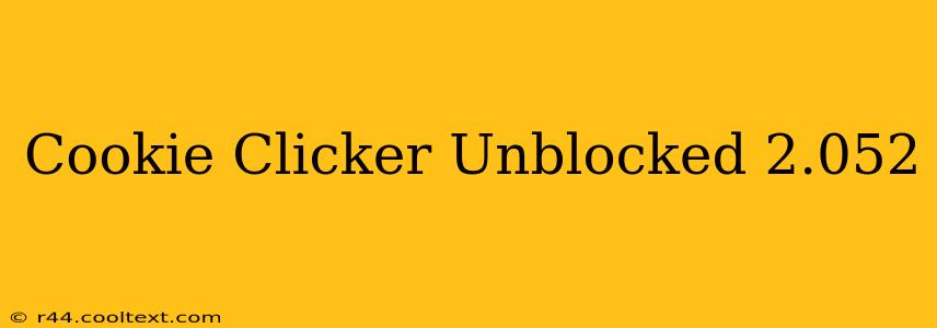 Cookie Clicker Unblocked 2.052