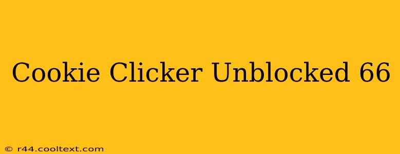 Cookie Clicker Unblocked 66