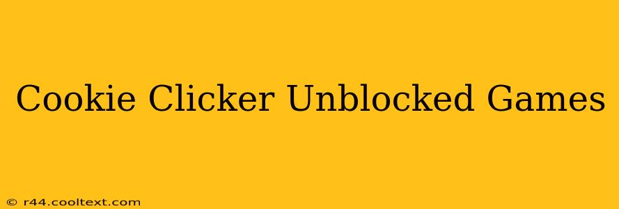 Cookie Clicker Unblocked Games