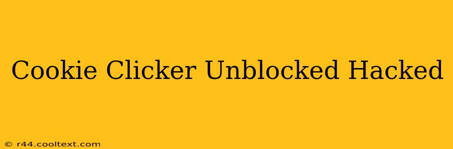 Cookie Clicker Unblocked Hacked