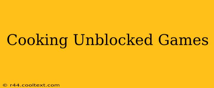 Cooking Unblocked Games