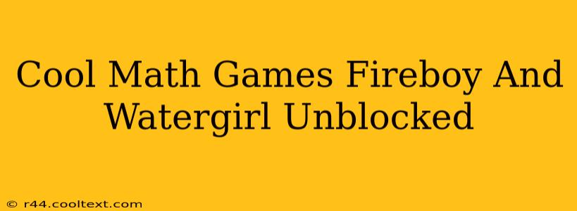 Cool Math Games Fireboy And Watergirl Unblocked