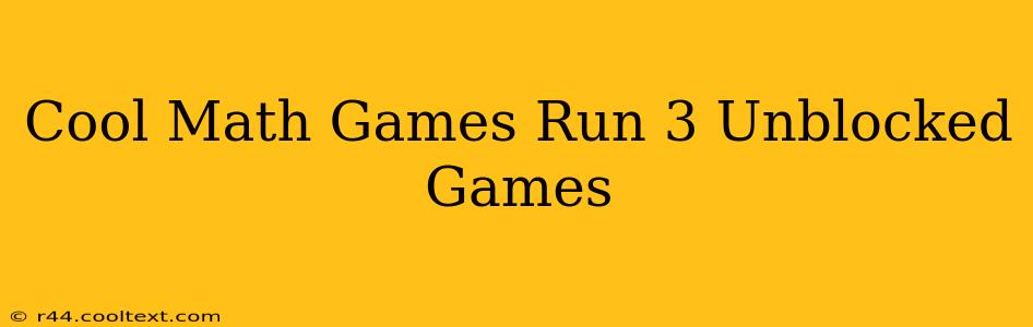 Cool Math Games Run 3 Unblocked Games