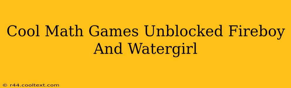 Cool Math Games Unblocked Fireboy And Watergirl