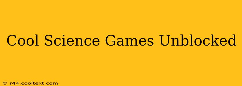 Cool Science Games Unblocked