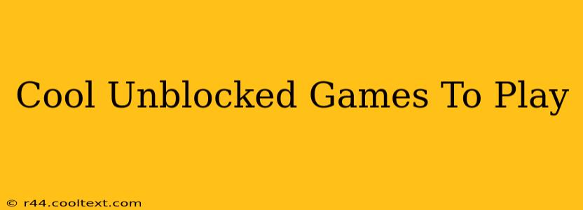 Cool Unblocked Games To Play