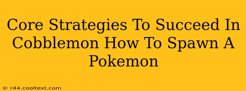 Core Strategies To Succeed In Cobblemon How To Spawn A Pokemon