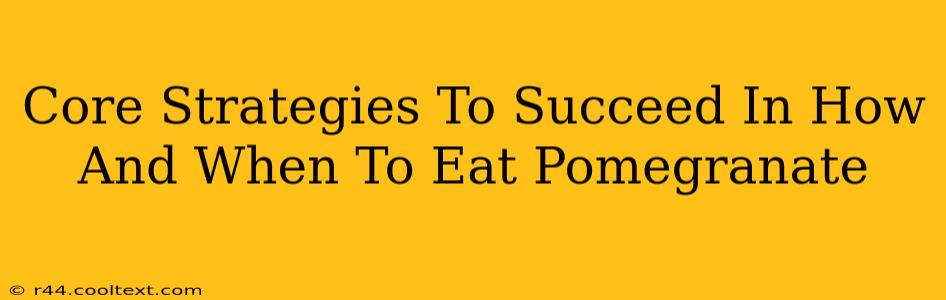 Core Strategies To Succeed In How And When To Eat Pomegranate