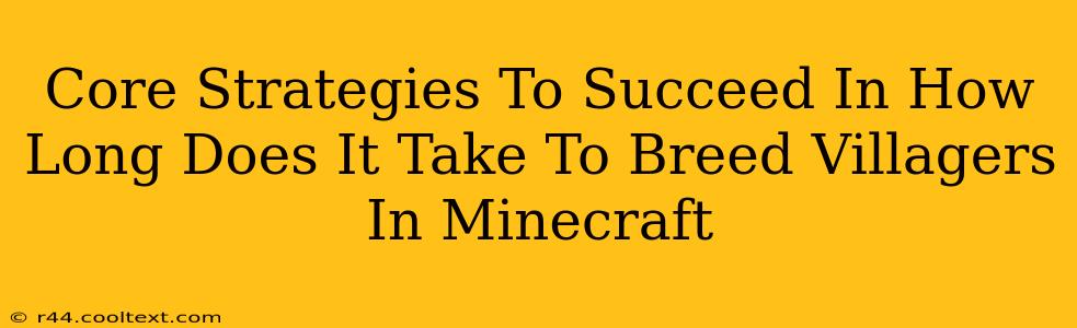 Core Strategies To Succeed In How Long Does It Take To Breed Villagers In Minecraft