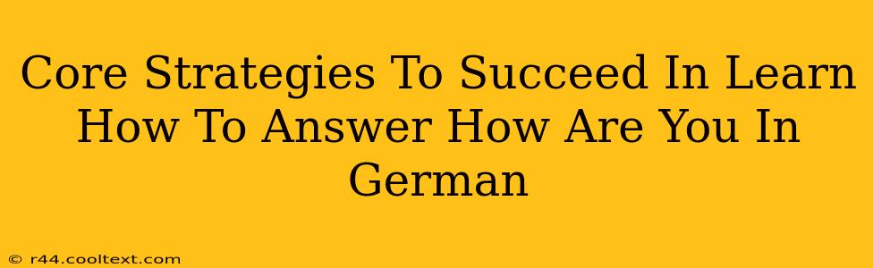 Core Strategies To Succeed In Learn How To Answer How Are You In German