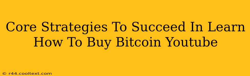 Core Strategies To Succeed In Learn How To Buy Bitcoin Youtube