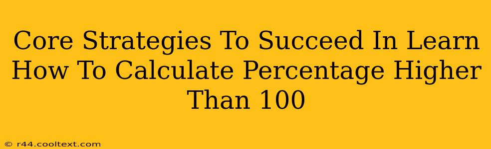 Core Strategies To Succeed In Learn How To Calculate Percentage Higher Than 100