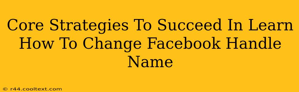 Core Strategies To Succeed In Learn How To Change Facebook Handle Name