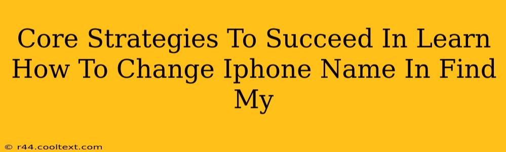 Core Strategies To Succeed In Learn How To Change Iphone Name In Find My