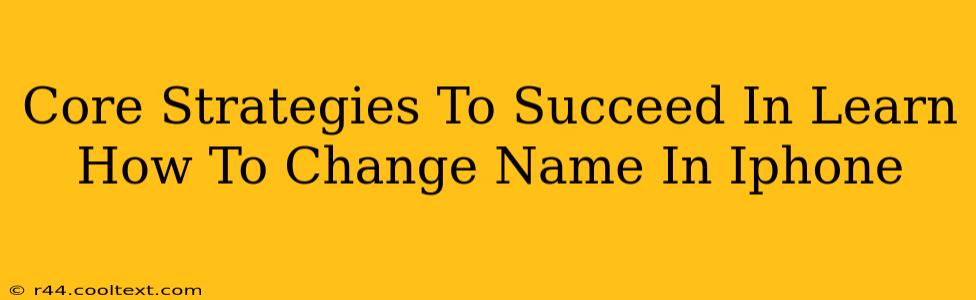 Core Strategies To Succeed In Learn How To Change Name In Iphone