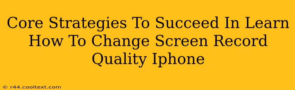 Core Strategies To Succeed In Learn How To Change Screen Record Quality Iphone