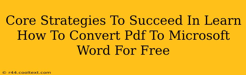 Core Strategies To Succeed In Learn How To Convert Pdf To Microsoft Word For Free