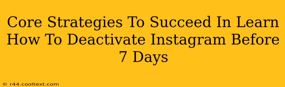 Core Strategies To Succeed In Learn How To Deactivate Instagram Before 7 Days