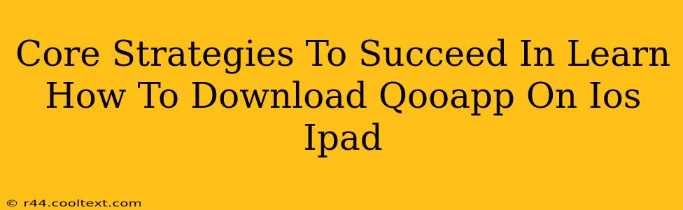 Core Strategies To Succeed In Learn How To Download Qooapp On Ios Ipad