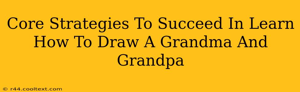 Core Strategies To Succeed In Learn How To Draw A Grandma And Grandpa