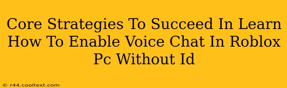 Core Strategies To Succeed In Learn How To Enable Voice Chat In Roblox Pc Without Id