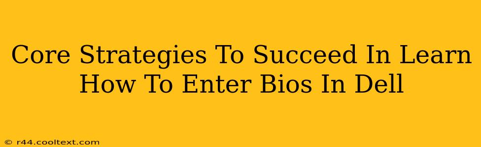 Core Strategies To Succeed In Learn How To Enter Bios In Dell