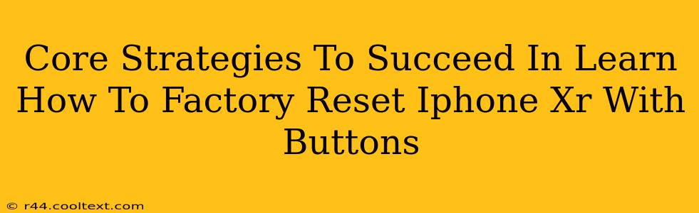 Core Strategies To Succeed In Learn How To Factory Reset Iphone Xr With Buttons