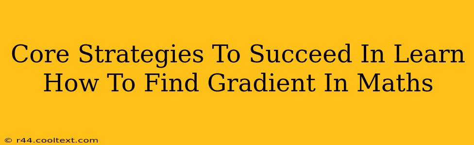 Core Strategies To Succeed In Learn How To Find Gradient In Maths