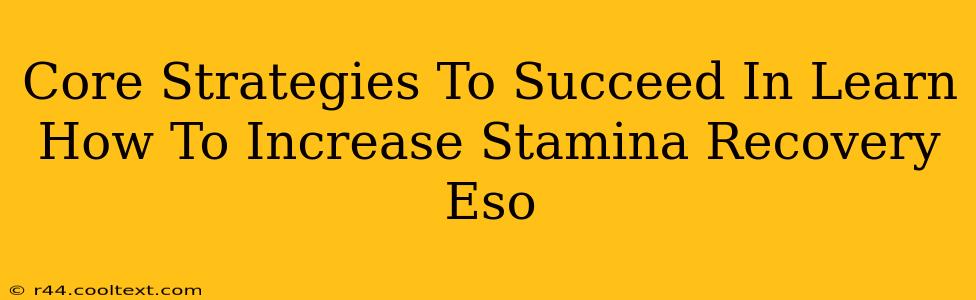 Core Strategies To Succeed In Learn How To Increase Stamina Recovery Eso