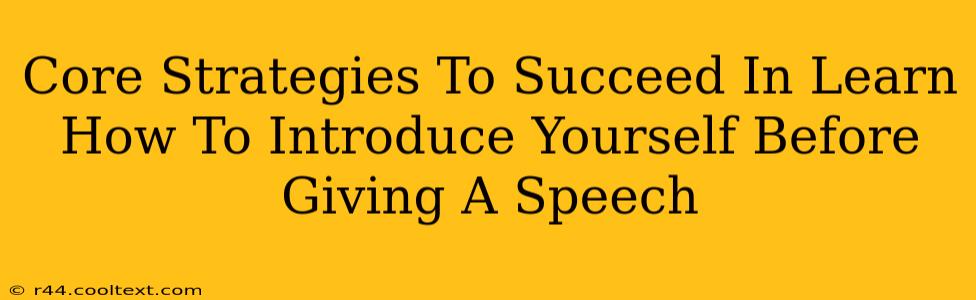 Core Strategies To Succeed In Learn How To Introduce Yourself Before Giving A Speech