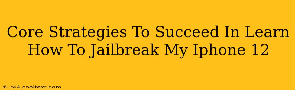 Core Strategies To Succeed In Learn How To Jailbreak My Iphone 12