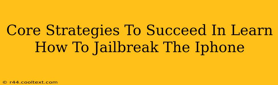 Core Strategies To Succeed In Learn How To Jailbreak The Iphone